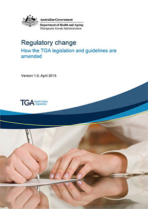 Cover of the regulatory change: How the TGA legislation and guidelines are amended
